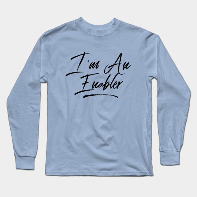 I'm An Enabler Long Sleeve T-Shirt by Sarcasm Served